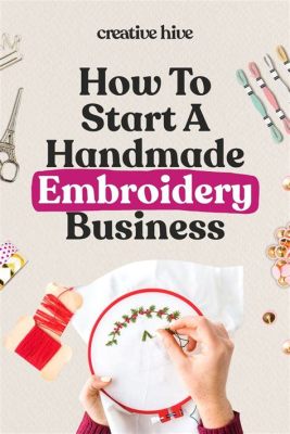 How to Start an Embroidery Business: A Detailed Guide